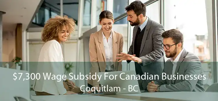 $7,300 Wage Subsidy For Canadian Businesses Coquitlam - BC