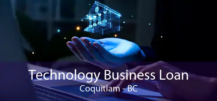Technology Business Loan Coquitlam - BC